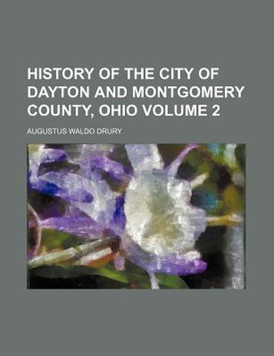 History of the City of Dayton and Montgomery County, Ohio Volume 2