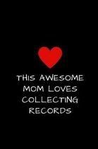 This Awesome Mom Loves Collecting Records