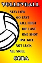 Volleyball Stay Low Go Fast Kill First Die Last One Shot One Kill Not Luck All Skill Cora