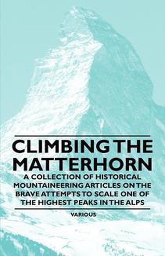 Climbing the Matterhorn - A Collection of Historical Mountai ... - cover
