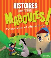 13 histoires maboules - Histoires (complètement) maboules - Princesses et chevaliers