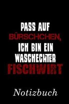 Pass Auf B rschchen, Ich Bin Ein Waschechter Fischwirt Notizbuch