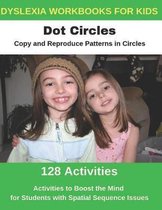 Dyslexia Workbooks for Kids - Dot Circles - Copy and Reproduce Patterns in Circles - Activities to Boost the Mind for Students with Spatial Sequence Issues