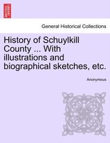 History of Schuylkill County ... With illustrations and biographical sketches, etc.