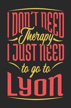 I Don't Need Therapy I Just Need To Go To Lyon