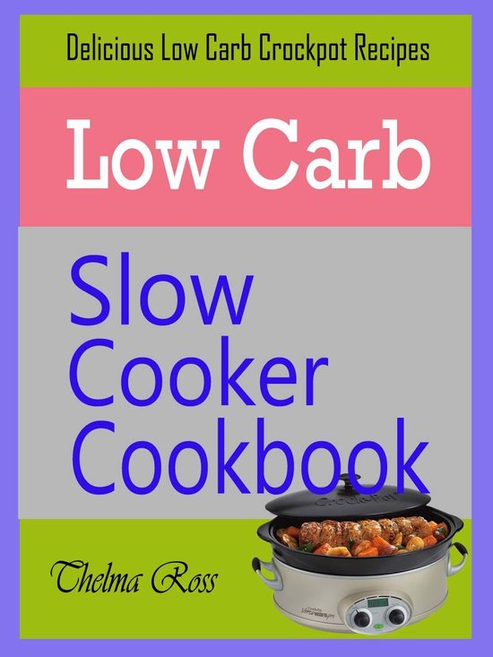 Low Carb Slow Cooker Cookbook (ebook), Thelma Ross 9781621548508