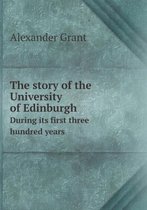 The story of the University of Edinburgh During its first three hundred years