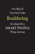 It's Okay If You Don't Like Bouldering It's Kind Of A Smart People Thing Anyway