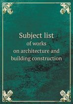 Subject list of works on architecture and building construction