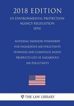 National Emission Standards for Hazardous Air Pollutants - Plywood and Composite Wood Products - List of Hazardous Air Pollutants (Us Environmental Protection Agency Regulation) (Epa) (2018 E