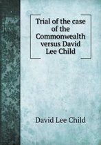 Omslag Trial of the Case of the Commonwealth Versus David Lee Child