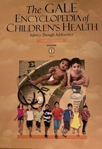 The Gale Encyclopedia of Children's Health: Infancy Through Adolescence, 3rd Edition