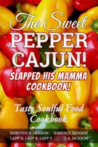 The Sweet Pepper Cajun! Cookbook! Slapped His Mamma Cookbook!