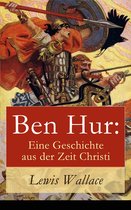 Ben Hur: Eine Geschichte aus der Zeit Christi (Vollständige deutche Ausgabe)