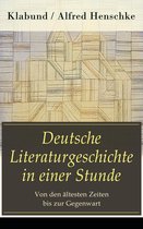 Deutsche Literaturgeschichte in einer Stunde - Von den ältesten Zeiten bis zur Gegenwart (Vollständige Ausgabe)