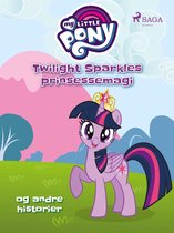 My Little Pony - My Little Pony - Twilight Sparkles prinsessemagi og andre historier