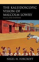 The Kaleidoscopic Vision of Malcolm Lowry