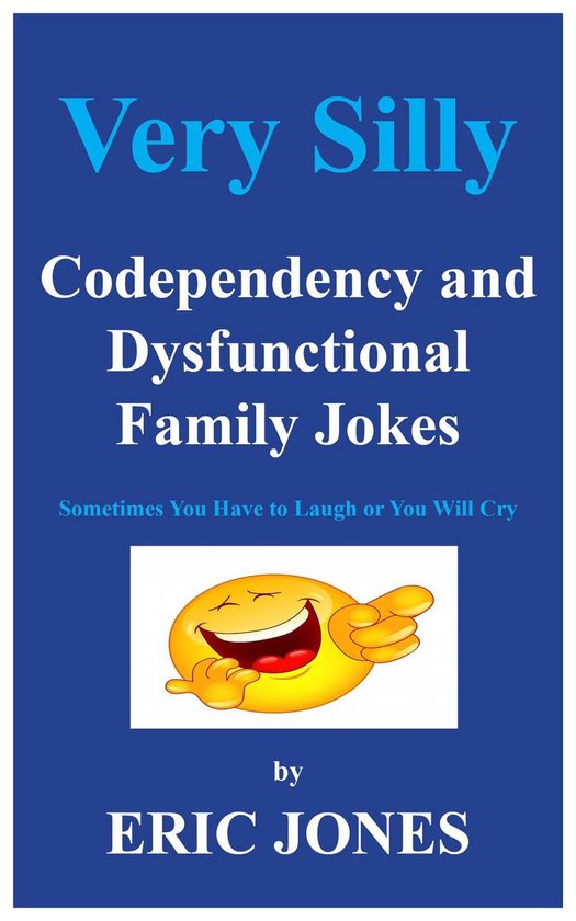 Very Silly Codependency and Dysfunctional Family Jokes Sometimes You