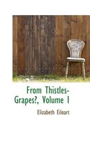 From Thistles-Grapes?, Volume I