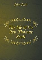 The life of the Rev. Thomas Scott