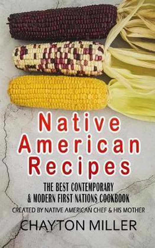 Native American Recipes: The Best Contemporary & Modern First Nations