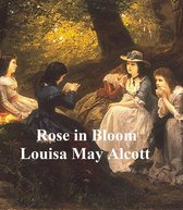 Rose in Bloom, A Sequel to Eight Cousins