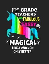 1st Grade Teachers Are Fabulous Sassy & Magical Like a Unicorn Only Better