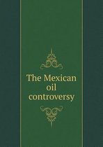 The Mexican Oil Controversy