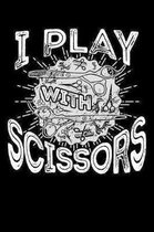 I Play With Scissors