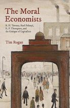 The Moral Economists – R. H. Tawney, Karl Polanyi, E. P. Thompson, and the Critique of Capitalism