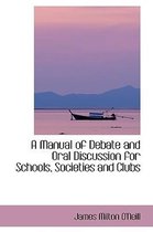 A Manual of Debate and Oral Discussion for Schools, Societies and Clubs