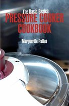 Basic Basics - The Basic Basics Pressure Cooker Cookbook