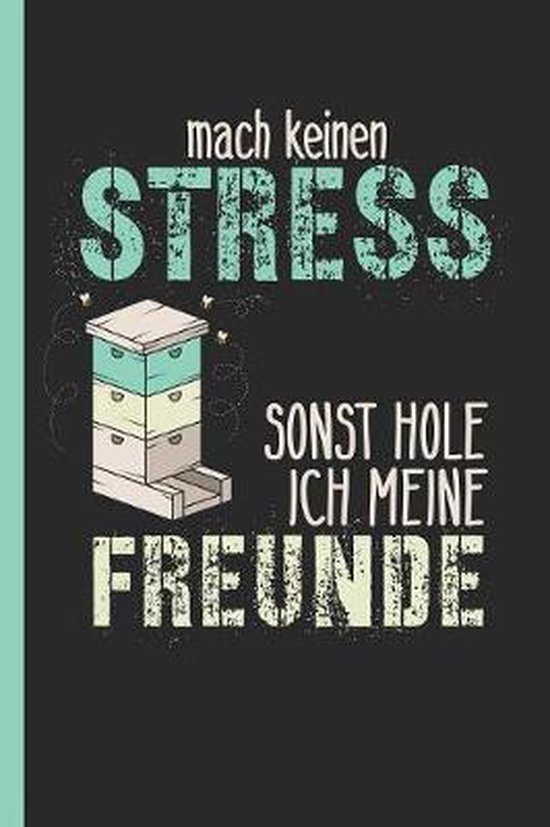 Mach keinen Stress sonst hole ich meine Freunde, Imkerliebe Drucksachen