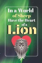In A World Of Sheep Have The Heart Of A Lion