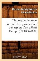 Histoire- Chroniques, Lettres Et Journal de Voyage, Extraits Des Papiers d'Un D�funt. Europe (�d.1836-1837)