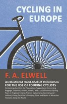 Cycling in Europe - An Illustrated Hand-Book of Information for the use of Touring Cyclists - Containing also Hints for Preparation, Suggestions Concerning Baggage, Expenses, Routes, Hotels, and a List of Famous Cycling Tours in England, Ireland