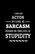Actor - My Level of Sarcasm Depends On Your Level of Stupidity