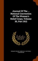 Journal of the ... National Convention of the Woman's Relief Corps, Volume 30, Part 1912