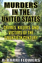 Murders in the United States: Crimes, Killers, and Victims of the Twentieth Century