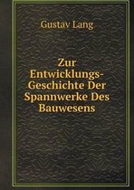 Zur Entwicklungs-Geschichte Der Spannwerke Des Bauwesens