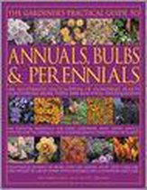The Gardener's Practical Guide To Annuals, Bulbs And Perennials