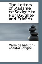 The Letters of Madame de S Vign to Her Daughter and Friends