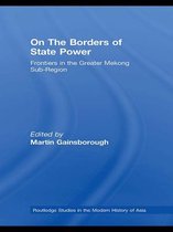 Routledge Studies in the Modern History of Asia - On The Borders of State Power