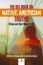 The Big Book on Native American Truths : Tribes and Their Ways of Life Children's Geography & Cultures Books