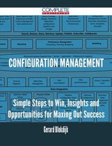 Configuration Management - Simple Steps to Win, Insights and Opportunities for Maxing Out Success