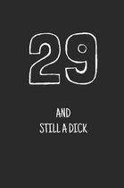 29 and still a dick