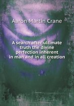 A search after ultimate truth the divine perfection inherent in man and in all creation