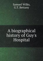 A biographical history of Guy's Hospital