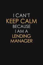 I Can't Keep Calm Because I Am A Lending Manager