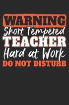 Warning Short Tempered Teacher Hard At Work Do Not Disturb